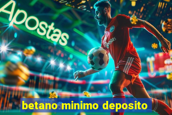 betano minimo deposito