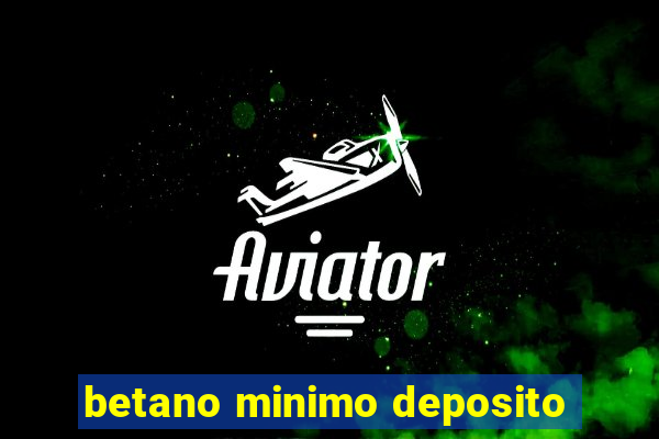 betano minimo deposito