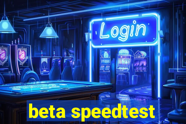 beta speedtest