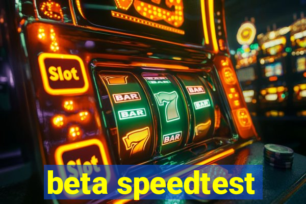 beta speedtest