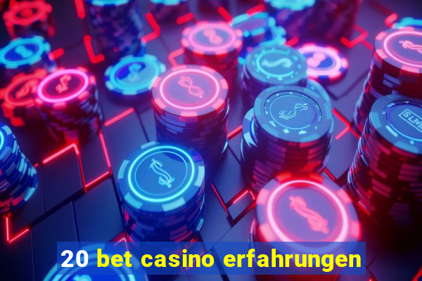 20 bet casino erfahrungen