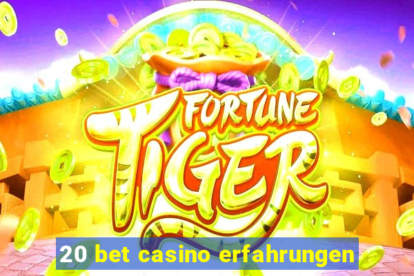 20 bet casino erfahrungen