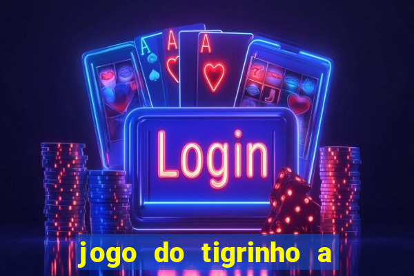 jogo do tigrinho a partir de r$ 1