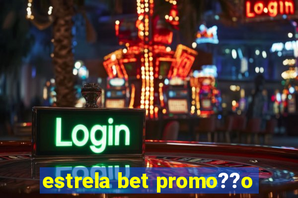 estrela bet promo??o