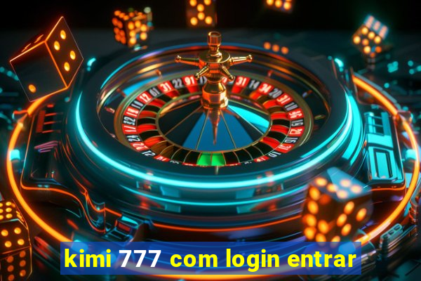 kimi 777 com login entrar