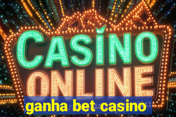 ganha bet casino