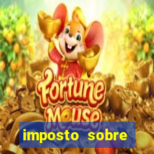 imposto sobre grande fortunas