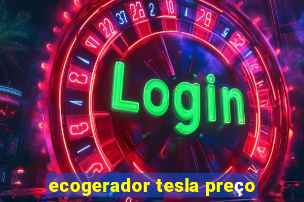 ecogerador tesla preço