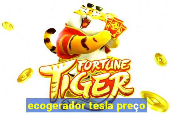 ecogerador tesla preço