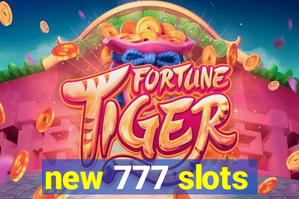 new 777 slots