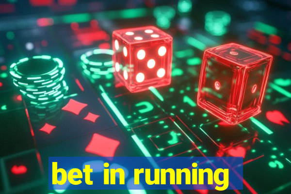 bet in running