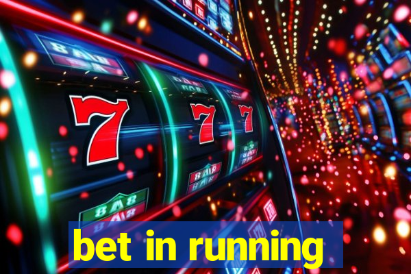 bet in running