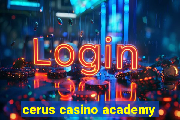 cerus casino academy