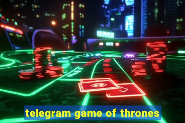 telegram game of thrones