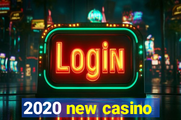 2020 new casino