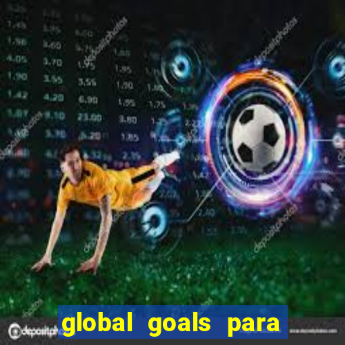 global goals para que serve