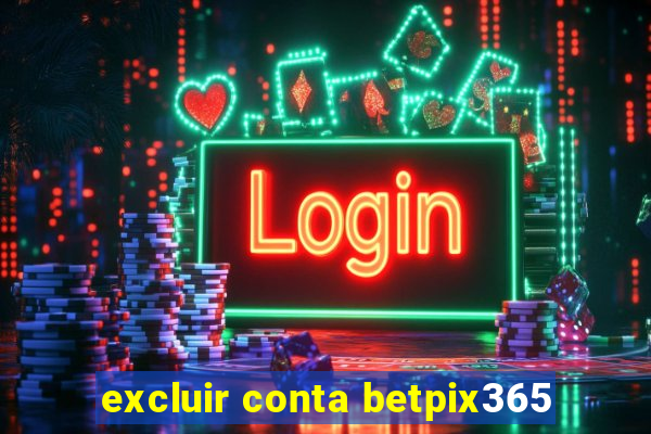 excluir conta betpix365