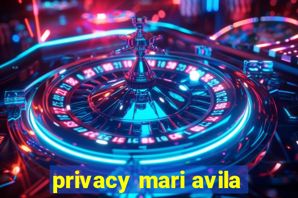 privacy mari avila