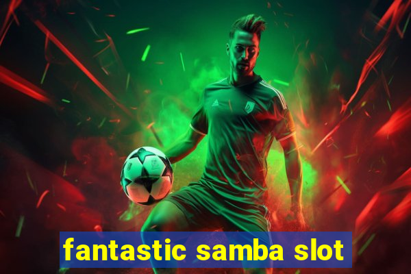 fantastic samba slot