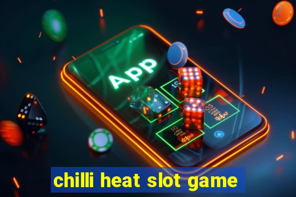 chilli heat slot game