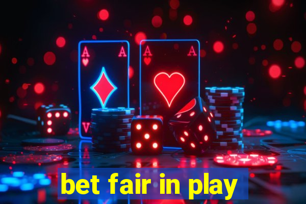 bet fair in play