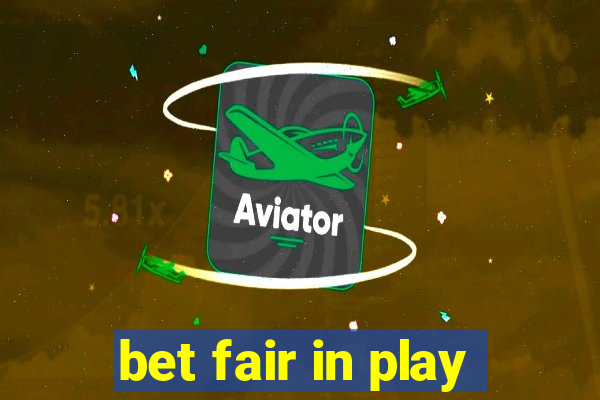 bet fair in play