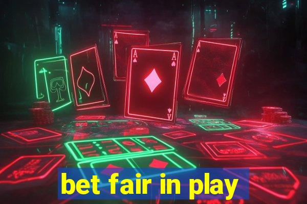 bet fair in play