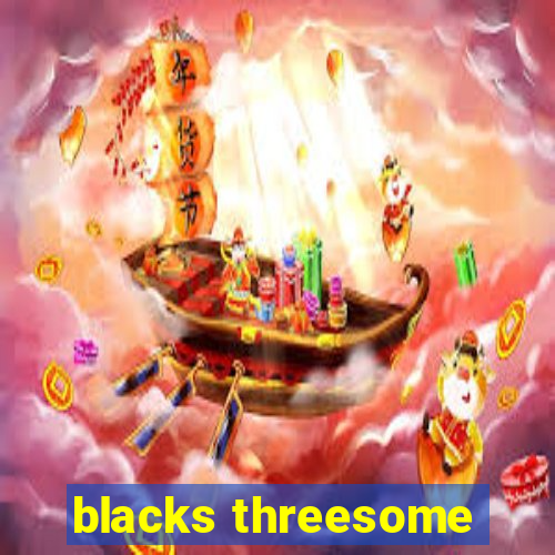 blacks threesome