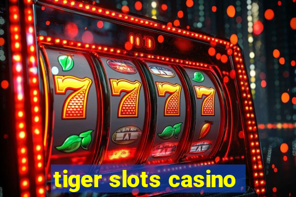 tiger slots casino