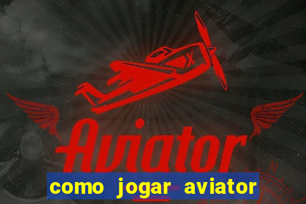 como jogar aviator na betano