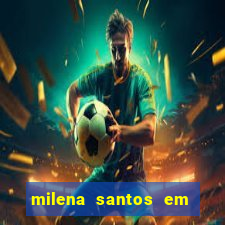 milena santos em vizinhas gostosas