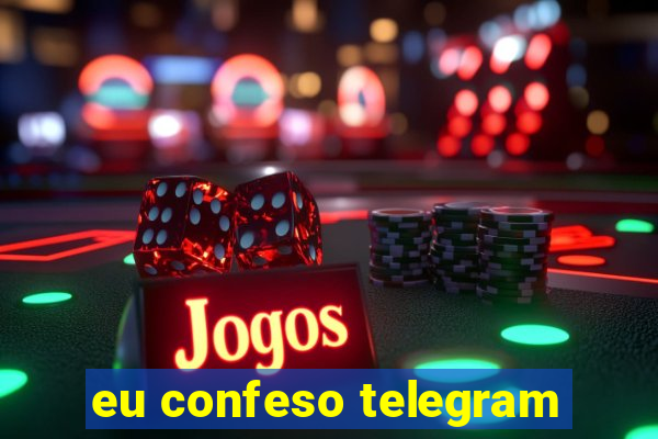 eu confeso telegram