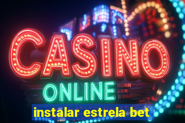 instalar estrela bet