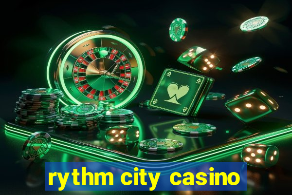 rythm city casino