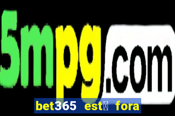 bet365 est谩 fora do ar