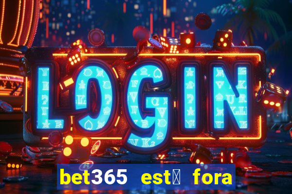 bet365 est谩 fora do ar