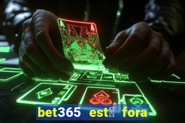 bet365 est谩 fora do ar