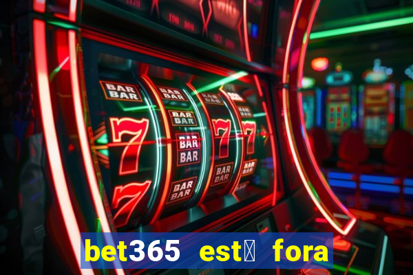 bet365 est谩 fora do ar