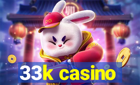 33k casino