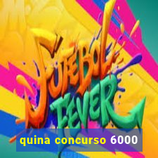 quina concurso 6000