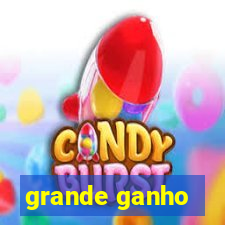 grande ganho