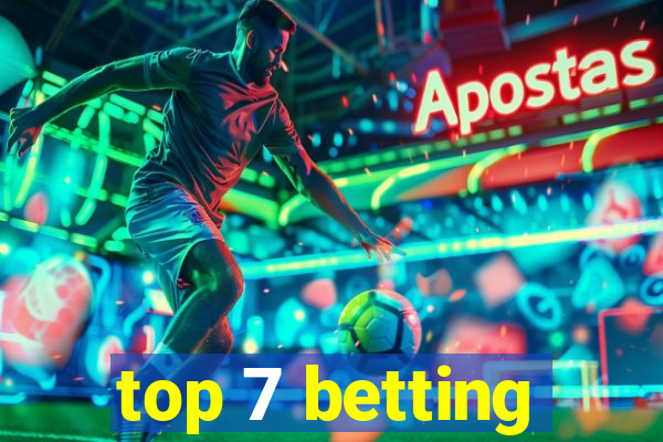 top 7 betting