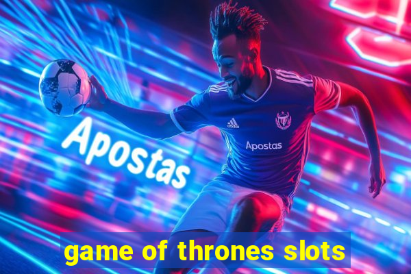 game of thrones slots