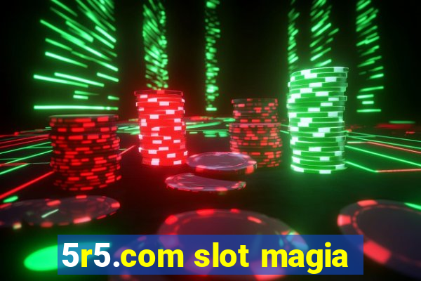 5r5.com slot magia