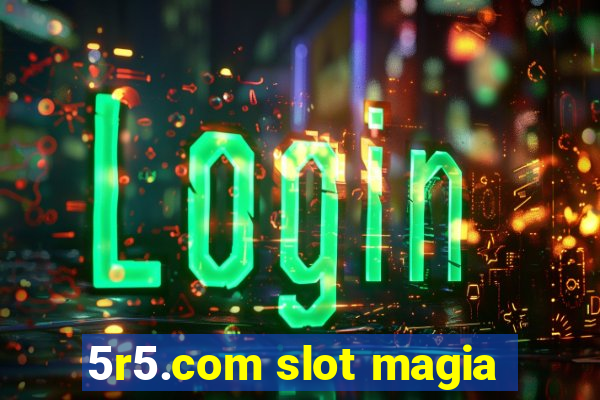 5r5.com slot magia