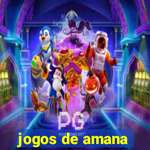 jogos de amana