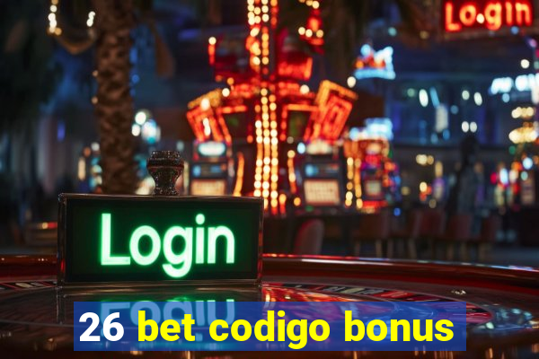 26 bet codigo bonus