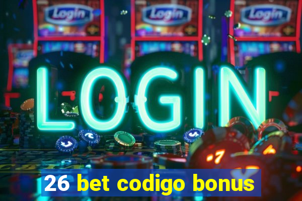 26 bet codigo bonus