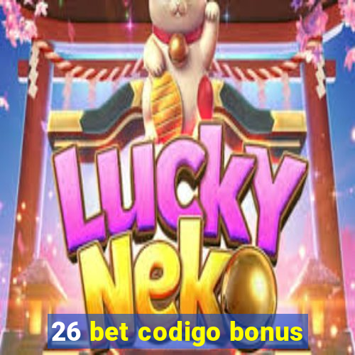 26 bet codigo bonus