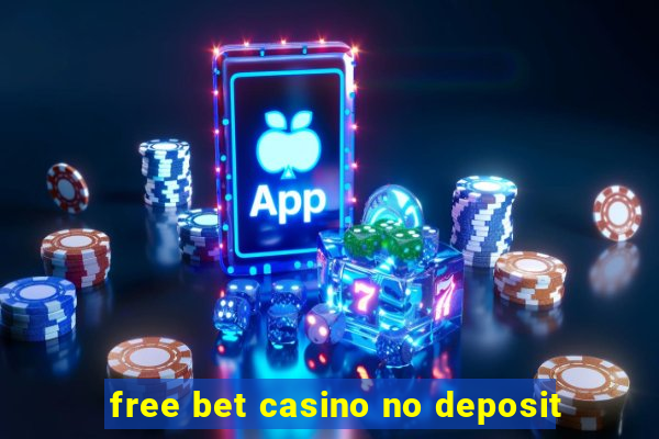 free bet casino no deposit